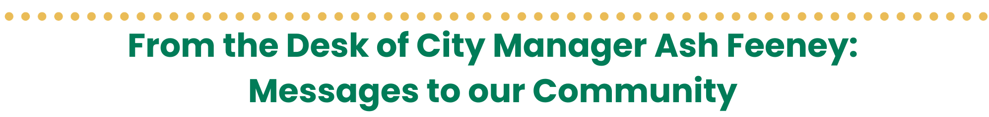 From the Desk of City Manager Ash Feeney Messages to our Community